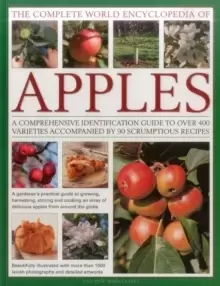 Image of The Complete World Encyclopedia of Apples : A Comprehensive Identification Guide to Over 400 Varieties Accompanied by 95 Scrumptious Recipes