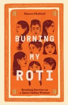 Image of Burning My Roti : Breaking Barriers as a Queer Indian Woman
