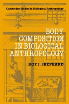 Image of Body Composition in Biological Anthropology by Roy J. Shephard Hardback