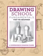 Image of drawing school fundamentals for the beginner a comprehensive drawing course