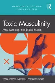 Image of Toxic Masculinity Men Meaning and Digital Media