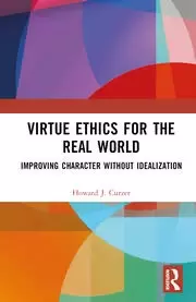 Image of Virtue Ethics for the Real World Improving Character without Idealization