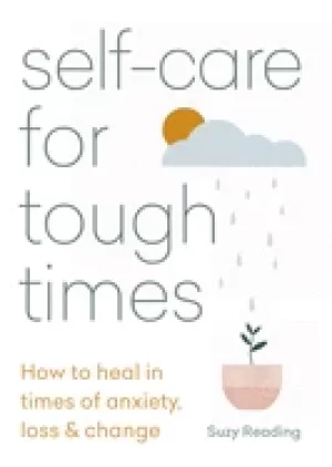 Image of self care for tough times how to heal in times of anxiety loss and change