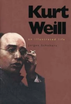 Image of Kurt Weill by Jurgen Schebera Hardback
