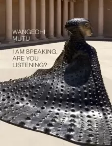 Image of Wangechi Mutu: I Am Speaking, Are You Listening?