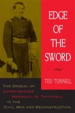 Image of edge of the sword the ordeal of carpetbagger marshall h twitchell in the ci