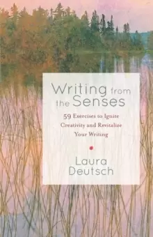 Image of Writing from the Senses : 59 Exercises to Ignite Creativity and Revitalize Your Writing
