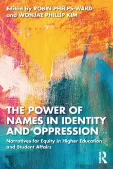 Image of The Power of Names in Identity and Oppression : Narratives for Equity in Higher Education and Student Affairs