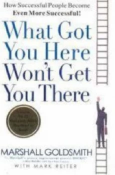 Image of What Got You Here Wont Get You There by Goldsmith Hardback