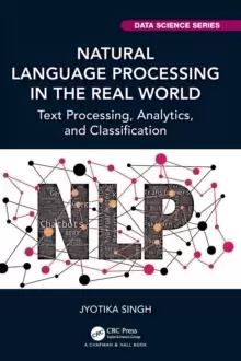 Image of Natural Language Processing in the Real World : Text Processing, Analytics, and Classification
