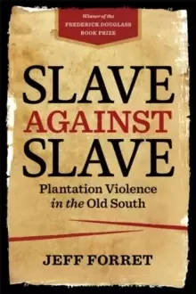 Image of Slave Against Slave : Plantation Violence in the Old South