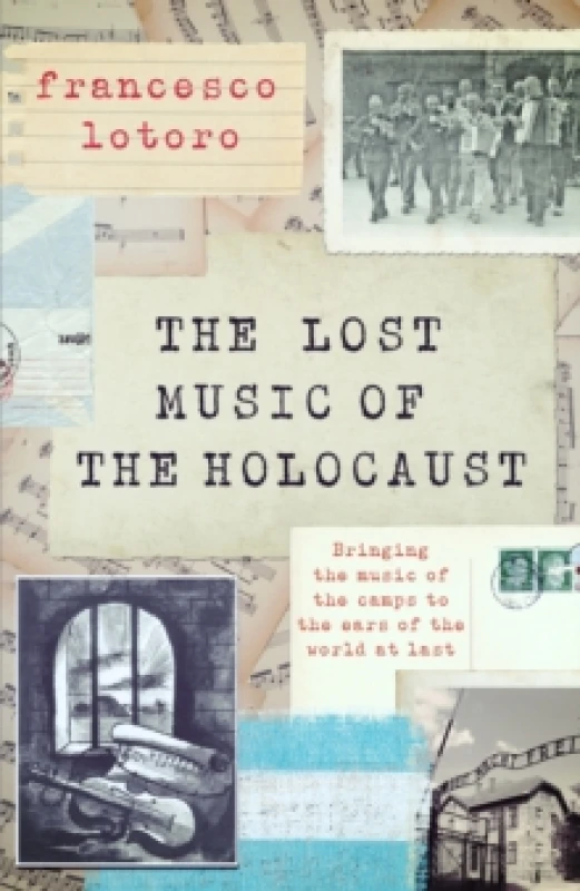 Image of The Lost Music of the Holocaust : Bringing the music of the camps to the ears of the world at last Hardback