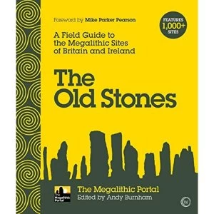 Image of The Old Stones A Field Guide to the Megalithic Sites of Britain and Ireland Paperback / softback 2018