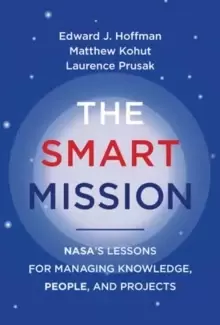Image of The Smart Mission : NASA's Lessons for Managing Knowledge, People, and Projects