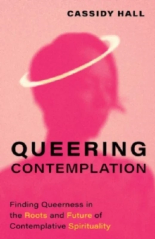 Image of Queering Contemplation : Finding Queerness in the Roots and Future of Contemplative Spirituality Hardback
