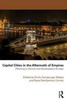 Image of Capital Cities in the Aftermath of Empires by Emily Gunzburger Makas Paperback