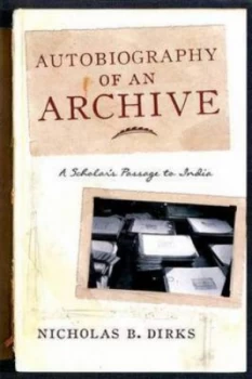 Image of Autobiography of an Archive - a Scholars Passage to India by Nicholas B. Dirks Paperback