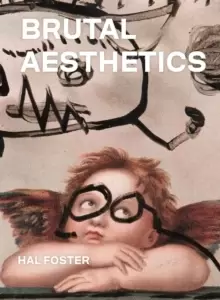 Image of Brutal Aesthetics : Dubuffet, Bataille, Jorn, Paolozzi, Oldenburg