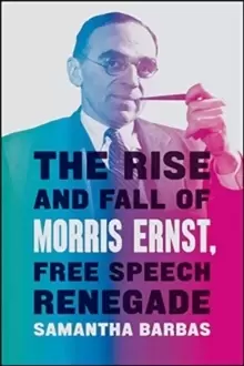 Image of The Rise and Fall of Morris Ernst, Free Speech Renegade