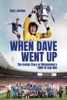 Image of When Dave Went Up : The Inside Story of Wimbledon's 1988 Fa Cup Win