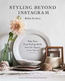 Image of Styling Beyond Instagram: Take Your Prop-Styling Skills from the Square to the Street