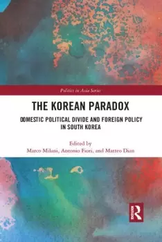 Image of The Korean Paradox Domestic Political Divide and Foreign Policy in South Korea