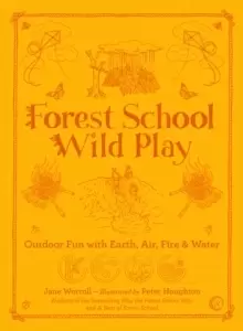 Image of Forest School Wild Play : Outdoor Fun with Earth, Air, Fire & Water