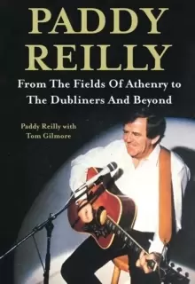 Image of Paddy Reilly : From The Fields of Athenry to The Dubliners and Beyond