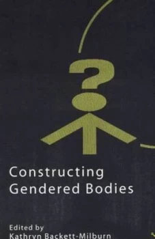 Image of Constructing Gendered Bodies by K. Backett-Milburn Paperback