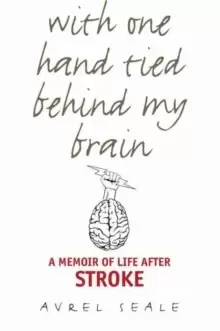 Image of With One Hand Tied behind My Brain : A Memoir of Life after Stroke