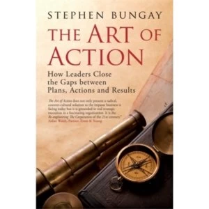Image of The Art of Action: How Leaders Close the Gaps between Plans, Actions and Results by Stephen Bungay (Hardback, 2010)