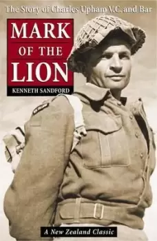 Image of Mark of the Lion: the Story of Charles Upham VC & by Kenneth Sandford