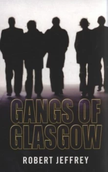 Image of Gangs of Glasgow by Robert Jeffrey and Robert Jeffrey Paperback