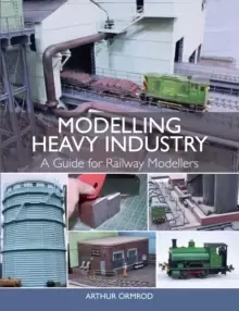 Image of Modelling Heavy Industry : A Guide for Railway Modellers
