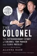 Image of colonel the extraordinary story of colonel tom parker and elvis presley