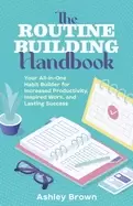 Image of routine building handbook your all in one habit builder for increased produ