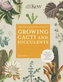 Image of The Kew Gardener's Guide to Growing Cacti and Succulents : The Art and Science to Grow with Confidence Volume 10