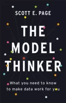 Image of The Model Thinker : What You Need to Know to Make Data Work for You