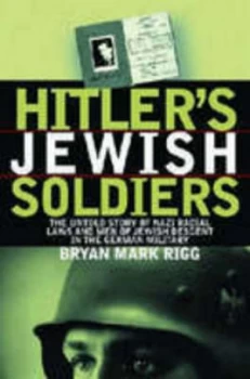 Image of Hitlers Jewish Soldiers by Bryan Mark Rigg Hardback