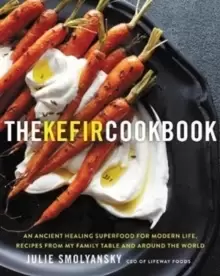 Image of The Kefir Cookbook : An Ancient Healing Beverage for Modern Life, Recipes from My Family Table and Around the World