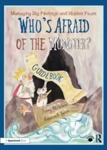 Image of Managing Big Feelings and Hidden Fears : A Practical Guidebook for 'Who's Afraid of the Monster?'