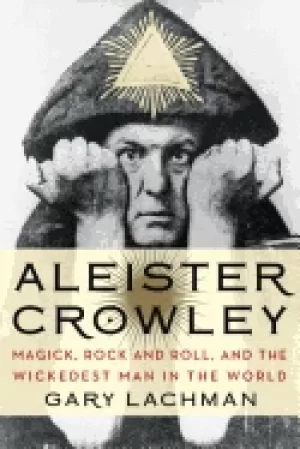 Image of aleister crowley magick rock and roll and the wickedest man in the world