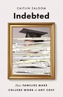 Image of Indebted : How Families Make College Work at Any Cost