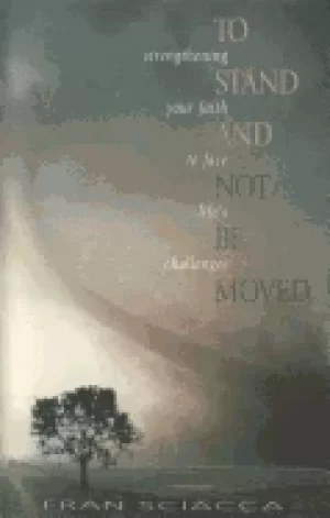 Image of to stand and not be moved strengthening your faith to face lifes challenges