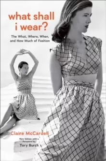 Image of What Shall I Wear? The What, Where, When, and How Much of Fashion, New Edition with a Foreword by Tory Burch