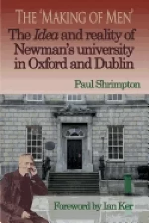 Image of making of men the idea and reality of newmans university in oxford and dubl