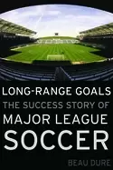 Image of long range goals the success story of major league soccer