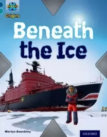 Image of Project X Origins: Dark Blue Book Band, Oxford Level 16: Hidden Depths: Beneath the Ice