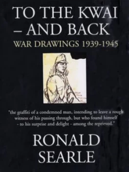 Image of To the Kwai - and Back by Ronald Searle Hardback