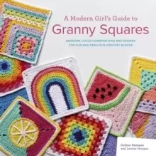 Image of A Modern Girl's Guide to Granny Squares : Awesome Colour Combinations and Designs for Fun and Fabulous Crochet Blocks